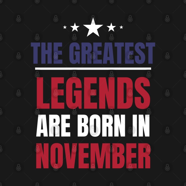 Legends are born in November Birthday Quotes US Colors by NickDsigns