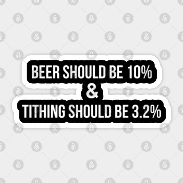 Beer Should Be 10 And Tithing 3 2 Funny Church Tee Beer Pegatina Teepublic Mx