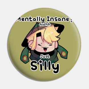 Mentally Insane? Nahh, Just SILLY Pin