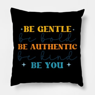 be gentle be bold be authentic be you Pillow