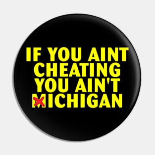 If You Aint Cheating You Ain't Michigan Pin