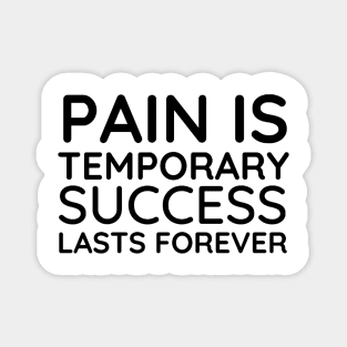 Pain is Temporary Success Lasts Forever - Quote #5 Magnet