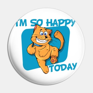 I'm So Happy Today Pin