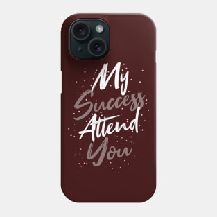 Typography Quote: My Success Attend You Phone Case