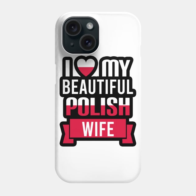 I love my beautiful Polish wife Phone Case by Slavstuff