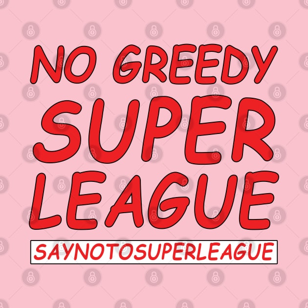 No Greedy Super league, saynotosuperleague by Kishu