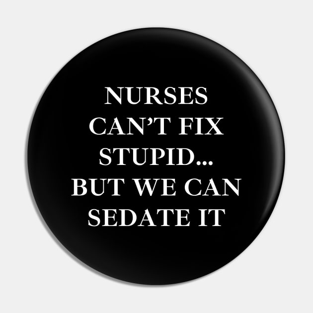 Nurses can’t fix stupid but we can sedate it Pin by Word and Saying