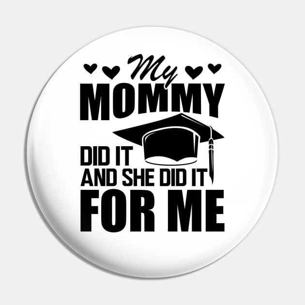 Mom graduation - My mommy did it and she did it for me Pin by KC Happy Shop