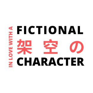 In Love with a Fictional Character - Otaku Quote T-Shirt