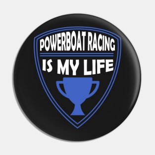Powerboat Racing is my Life Gift Pin