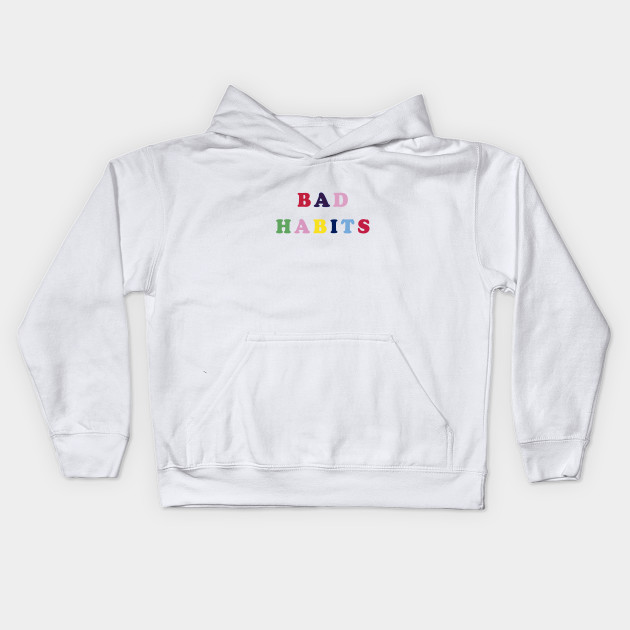 bad habits hoodie