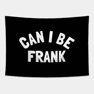 Can I Be Frank - Funny Sayings Tapestry