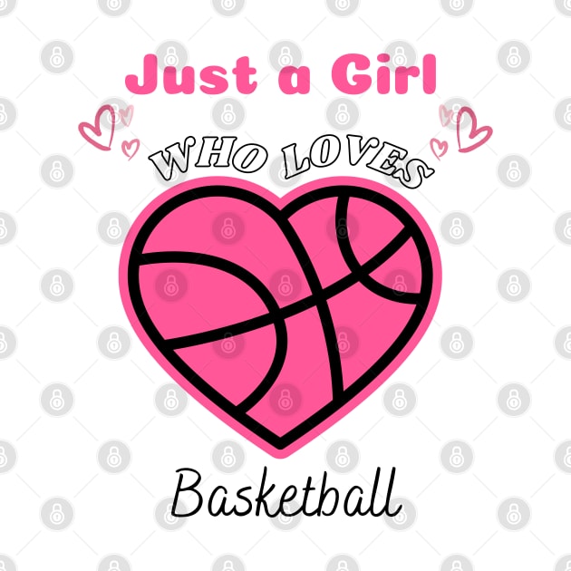 Just a Girl Who Loves Basketball Cute Funny Design with Heart Basketball by Motistry