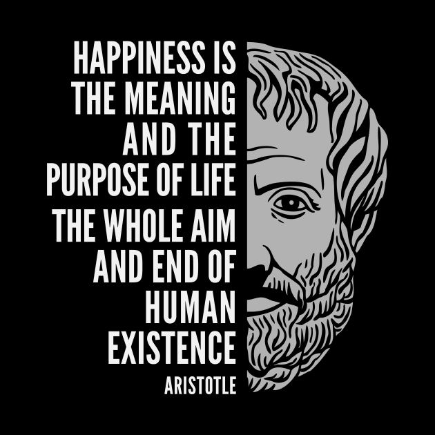 Aristotle Popular Inspirational Quote: The Meaning and the Purpose of Life by Elvdant