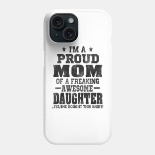 Im a proud mom of a freaking awesome daughter Phone Case