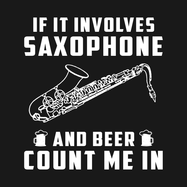 "Saxophone Serenade & Beer Cheers! If It Involves Saxophone and Beer, Count Me In!" by MKGift