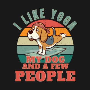 I like yoga, my dog, and a few people. T-Shirt