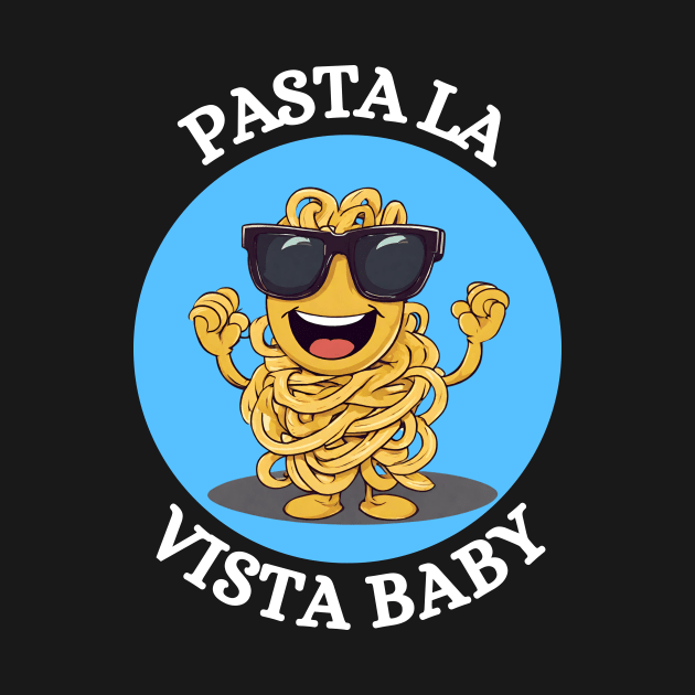 Pasta La Vista Baby | Pasta Pun by Allthingspunny