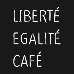 Liberté, egalité, café - white T-Shirt