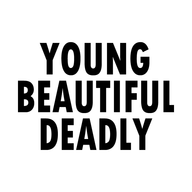 YOUNG BEAUTIFUL DEADLY by Blackparade