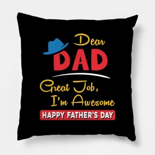 Dear dad great job I am awesome, happy father’s day Pillow