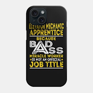 Elevator Mechanic Apprentice Because Badass Miracle Worker Phone Case