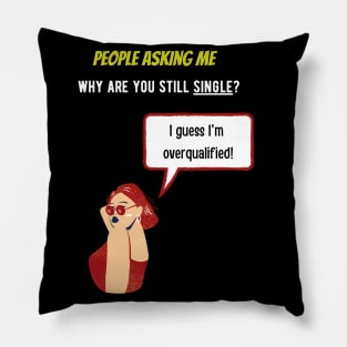 People asking me why i'm single? I guess i'm overqualified Pillow