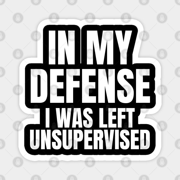 In My Defense I was Left Unsupervised Magnet by KarolinaPaz