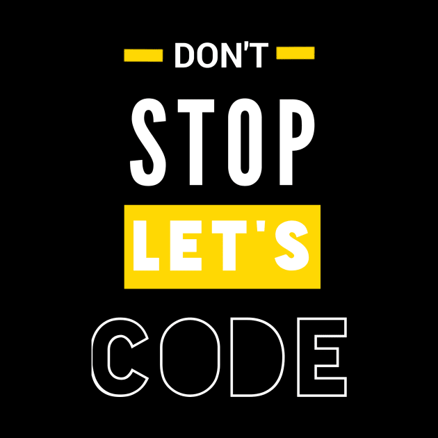 programmer sayings don't stop let's code by Bravery