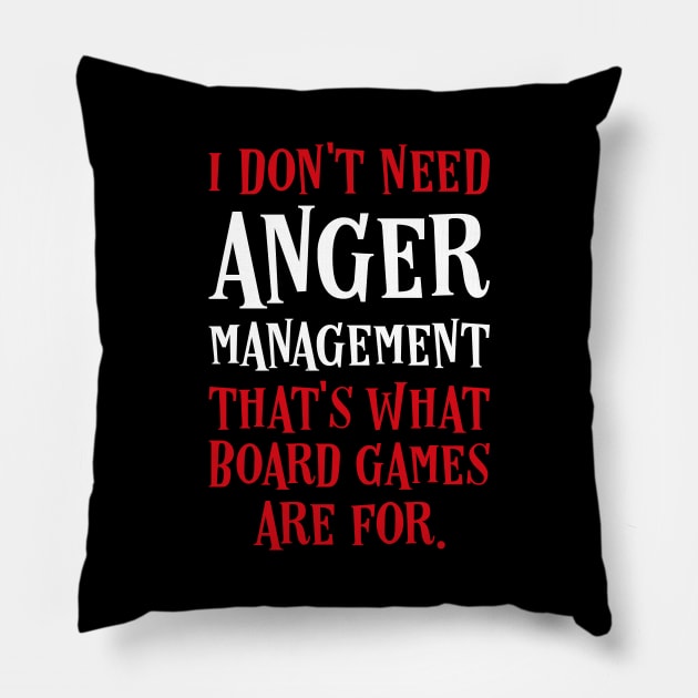 I Dont Need Anger Management Thats What Board Games Are For Pillow by pixeptional