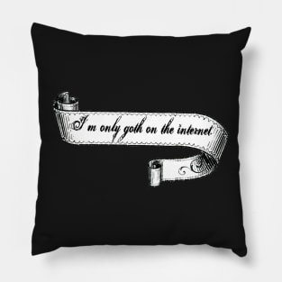 I'm Only Goth on the Internet Pillow