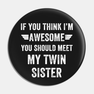 If you think I'm awesome you should meet my twin Pin