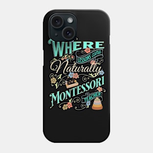 Where Lessons Come Naturally Montessori Teacher Phone Case