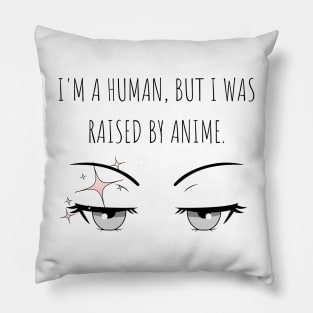 I'm a human, but I was raised by anime, Anime Lover Pillow