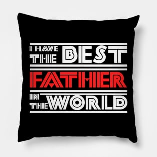 I have the best father in the world Pillow