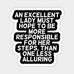 An Excellent Lady Must EXPECT to be More Responsible for her steps Magnet