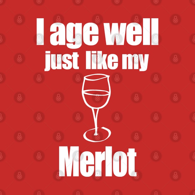 I age well just like my Merlot by MarinasingerDesigns