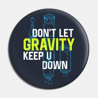 Don't Let Gravity Keep You Down Pin