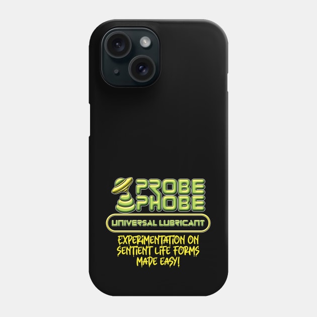 ProbePhobe - Universal Lubricant for Alien Abductions Phone Case by RobiMerch