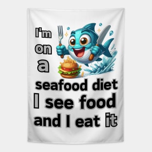 I’m on a seafood diet. I see food, and I eat it! Tapestry