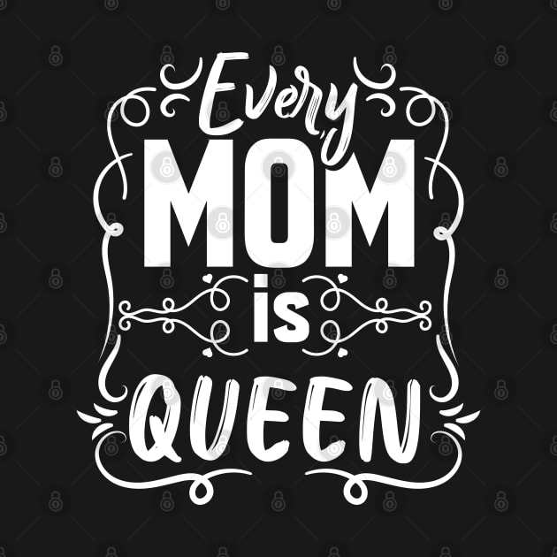 Mother's Day Every Mom Is Queen by DasuTee