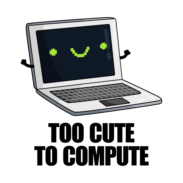 Too Cute To Compute Funny Computer Pun by punnybone