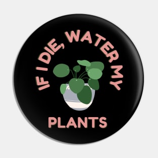 If I die, Water My Plants Pin