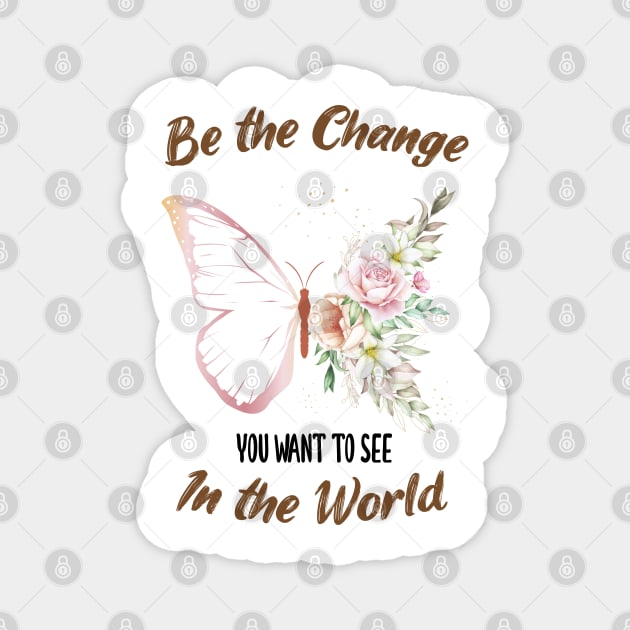 Be The Change You Want To See In The World, Motivational, Quote Magnet by chidadesign