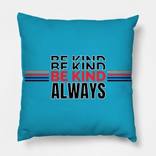 Be Kind Always Pillow