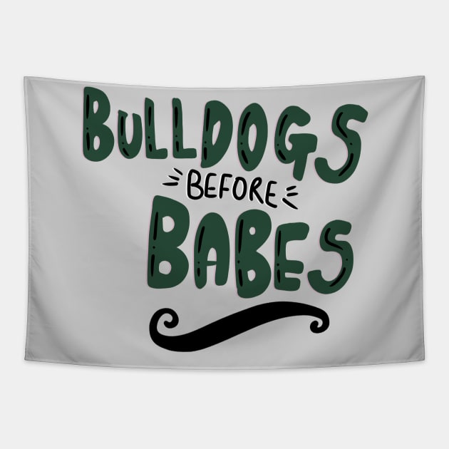 Bulldogs Before Babes Bulldog Owner T-shirt Tapestry by PhantomDesign