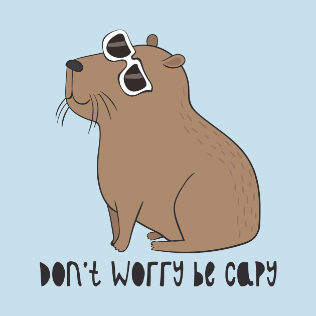 Don't Worry, Be Capy by Dreamy Panda Designs