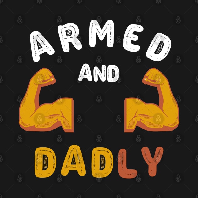 ARMED AND DADLY FUNNY FATHER HOT DAD BOD MUSCLE GYM WORKOUT by CoolFactorMerch