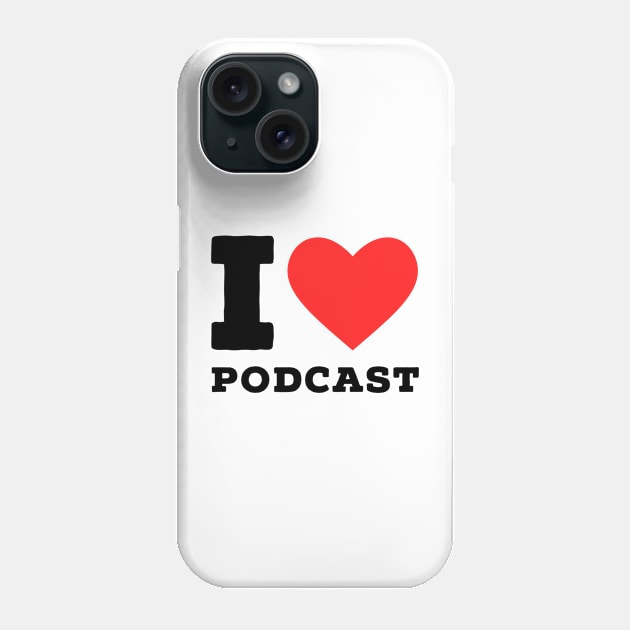 i love Podcast Phone Case by richercollections