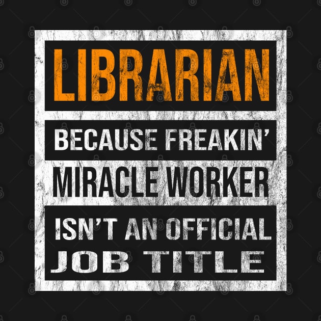 Librarian Because Freakin Miracle Worker Is Not An Official Job Title by familycuteycom